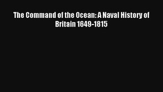 The Command of the Ocean: A Naval History of Britain 1649-1815 Read PDF Free