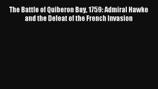 The Battle of Quiberon Bay 1759: Admiral Hawke and the Defeat of the French Invasion Read Download