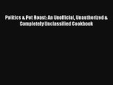 Politics & Pot Roast: An Unofficial Unauthorized & Completely Unclassified Cookbook Free Download