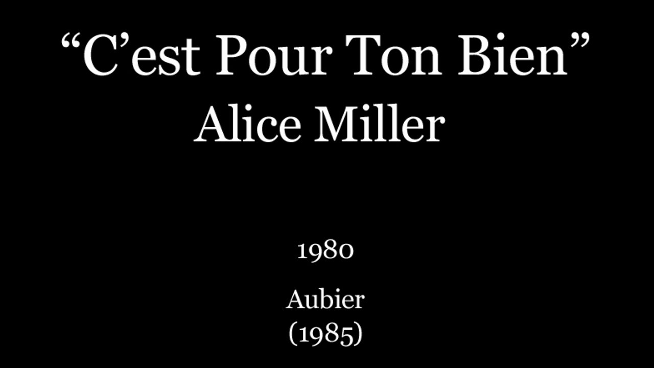 C'est Pour Ton Bien” Alice Miller (1980) Aubier (1985) - Vidéo Dailymotion