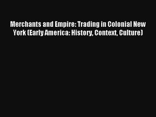 Merchants and Empire: Trading in Colonial New York (Early America: History Context Culture)