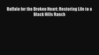 Buffalo for the Broken Heart: Restoring Life to a Black Hills Ranch Read Online Free