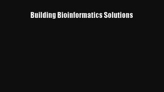 Building Bioinformatics Solutions Read PDF Free