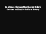An Atlas and Survey of South Asian History (Sources and Studies in World History) Free Download