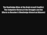 The Routledge Atlas of the Arab-Israeli Conflict: The Complete History of the Struggle and