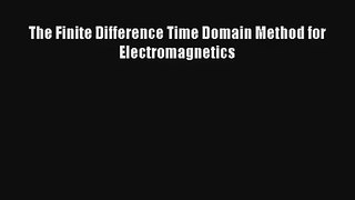 Download The Finite Difference Time Domain Method for Electromagnetics Ebook Free