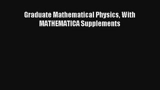 Download Graduate Mathematical Physics With MATHEMATICA Supplements PDF Online
