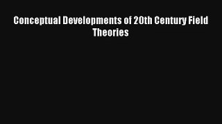 Download Conceptual Developments of 20th Century Field Theories PDF Free