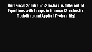 Read Numerical Solution of Stochastic Differential Equations with Jumps in Finance (Stochastic