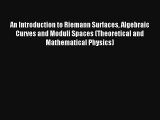 Download An Introduction to Riemann Surfaces Algebraic Curves and Moduli Spaces (Theoretical