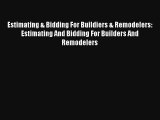 Estimating & Bidding For Buildiers & Remodelers: Estimating And Bidding For Builders And Remodelers