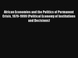 African Economies and the Politics of Permanent Crisis 1979-1999 (Political Economy of Institutions