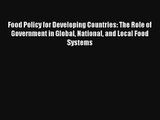 Food Policy for Developing Countries: The Role of Government in Global National and Local Food