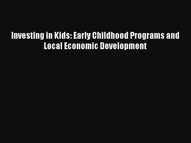 Investing in Kids: Early Childhood Programs and Local Economic Development FREE Download Book
