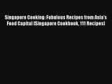 Singapore Cooking: Fabulous Recipes from Asia's Food Capital [Singapore Cookbook 111 Recipes]