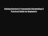 Getting Started in Transmedia Storytelling: A Practical Guide for Beginners Book Download Free