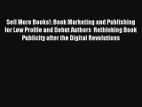 Sell More Books!: Book Marketing and Publishing for Low Profile and Debut Authors  Rethinking