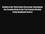 Kodály in the Third Grade Classroom: Developing the Creative Brain in the 21st Century (Kodaly