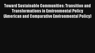 Toward Sustainable Communities: Transition and Transformations in Environmental Policy (American