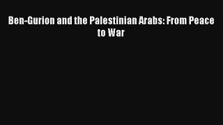 Ben-Gurion and the Palestinian Arabs: From Peace to War FREE DOWNLOAD BOOK