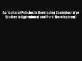Agricultural Policies in Developing Countries (Wye Studies in Agricultural and Rural Development)
