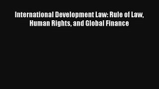 International Development Law: Rule of Law Human Rights and Global Finance FREE DOWNLOAD BOOK