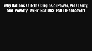 Why Nations Fail: The Origins of Power Prosperity and Poverty   [WHY NATIONS FAIL] [Hardcover]