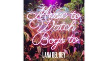 Lana Del Rey - Music To Watch Boys To