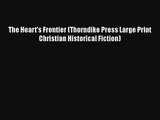 The Heart's Frontier (Thorndike Press Large Print Christian Historical Fiction)