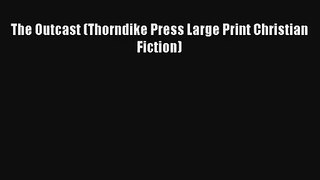 The Outcast (Thorndike Press Large Print Christian Fiction)