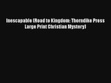 Inescapable (Road to Kingdom: Thorndike Press Large Print Christian Mystery)