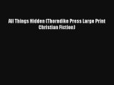 All Things Hidden (Thorndike Press Large Print Christian Fiction)