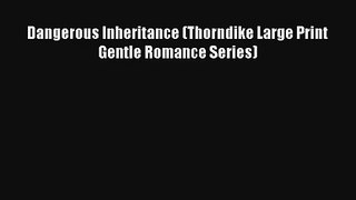 Dangerous Inheritance (Thorndike Large Print Gentle Romance Series)