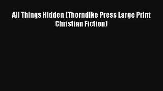 All Things Hidden (Thorndike Press Large Print Christian Fiction)