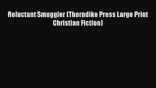 Reluctant Smuggler (Thorndike Press Large Print Christian Fiction)