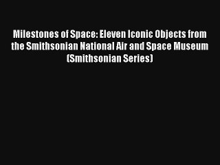 Milestones of Space: Eleven Iconic Objects from the Smithsonian National Air and Space Museum