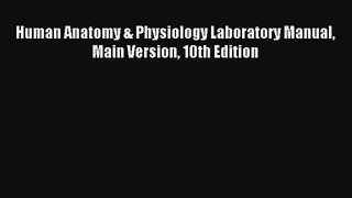 Human Anatomy & Physiology Laboratory Manual Main Version 10th Edition Read PDF Free