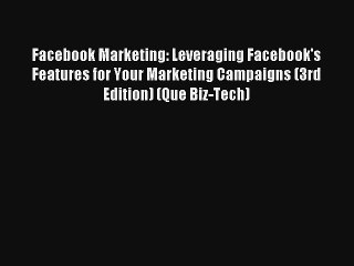 Facebook Marketing: Leveraging Facebook's Features for Your Marketing Campaigns (3rd Edition)