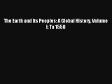 The Earth and Its Peoples: A Global History Volume I: To 1550 Read PDF Free