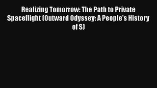 Realizing Tomorrow: The Path to Private Spaceflight (Outward Odyssey: A People's History of