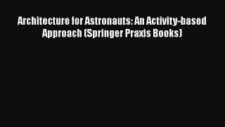 Architecture for Astronauts: An Activity-based Approach (Springer Praxis Books) Download Book