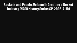 Rockets and People Volume II: Creating a Rocket Industry (NASA History Series SP-2006-4110)