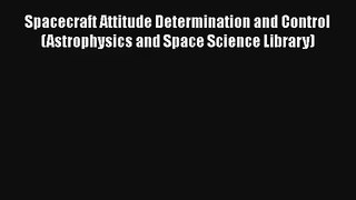 Spacecraft Attitude Determination and Control (Astrophysics and Space Science Library) Download