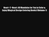 Heart~2~Heart: 48 Mandalas for You to Color & Enjoy (Magical Design Coloring Books) (Volume