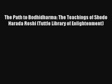 Download The Path to Bodhidharma: The Teachings of Shodo Harada Roshi (Tuttle Library of Enlightenment)