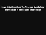 Download Forensic Anthropology: The Structure Morphology and Variation of Human Bone and Dentition