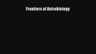 Frontiers of Astrobiology Download Book Free