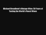 Download Michael Broadbent's Vintage Wine: 50 Years of Tasting the World's Finest Wines PDF