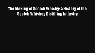 Read The Making of Scotch Whisky: A History of the Scotch Whiskey Distilling Industry Ebook