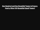 Download One Hundred and One Beautiful Towns in France: Food & Wine (101 Beautiful Small Towns)